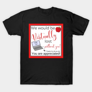 Virtually Lost Without You Teacher Appreciation Thank You T-Shirt